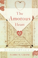 The Amorous Heart: An Unconventional History of Love (Hardback)