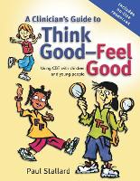 A Clinician's Guide to Think Good-Feel Good: Using CBT with Children and Young People (Paperback)