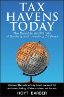 Tax Havens Today: The Benefits and Pitfalls of Banking and Investing Offshore (Hardback)