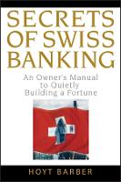 Secrets of Swiss Banking: An Owner's Manual to Quietly Building a Fortune (Hardback)