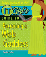 The IT Girl's Guide to Becoming a Web Goddess (Paperback)