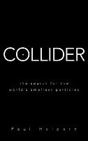 Collider: The Search for the World's Smallest Particles (Hardback)