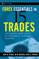 Forex Essentials in 15 Trades: The Global-View.com Guide to Successful Currency Trading - Wiley Trading (Hardback)