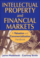 Intellectual Property and Financial Markets: A Valuation and Commercialization Handbook (Hardback)