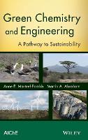 Green Chemistry and Engineering: A Pathway to Sustainability (Hardback)