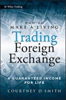 How to Make a Living Trading Foreign Exchange: A Guaranteed Income for Life - Wiley Trading (Hardback)