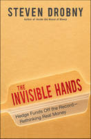 The Invisible Hands: Hedge Funds Off the Record - Rethinking Real Money (Hardback)