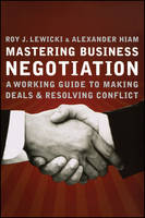 Mastering Business Negotiation: A Working Guide to Making Deals and Resolving Conflict (Paperback)