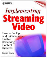 Implementing Streaming Video: How to Set up and e-Commerce Enable Streaming Content Systems (Multiple items)
