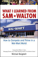 What I Learned from Sam Walton: How to Compete and Thrive in a Wal-Mart World (Hardback)