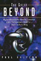 The Great Beyond: Higher Dimensions, Parallel Universes, and the Extraordinary Search for a Theory of Everything (Paperback)