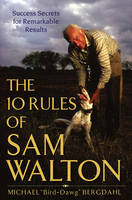 The 10 Rules of Sam Walton: Success Secrets for Remarkable Results (Hardback)