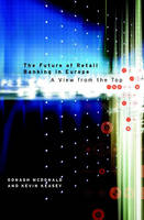 The Future of Retail Banking in Europe: A View from the Top (Hardback)
