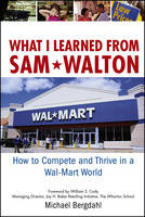 What I Learned From Sam Walton: How to Compete and Thrive in a Wal-Mart World (Paperback)