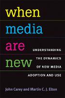 When Media are New: Understanding the Dynamics of New Media Adoption and Use (Paperback)