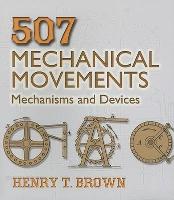 507 Mechanical Movements: Mechanisms and Devices (Paperback)