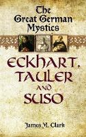 The Great German Mystics: Eckhart, Tauler and Suso (Paperback)