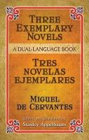 Three Exemplary Novels/Tres Novelas Ejemplares: A Dual-Language Book - Dover Dual Language Spanish (Paperback)