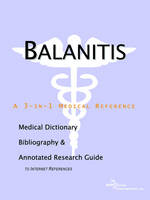 Balanitis - A Medical Dictionary, Bibliography, and Annotated Research Guide to Internet References (Paperback)