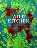 Wild Kitchen: Nature-Loving Chefs at Home (Hardback)