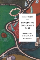 Imagining England's Past: Inspiration, Enchantment, Obsession (Hardback)