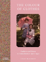 The Colour of Clothes: Fashion and Dress in Autochromes 1907-1930 (Hardback)