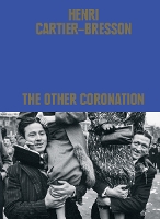 Henri Cartier-Bresson: The Other Coronation (Hardback)