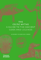 The Celtic Myths: A Guide to the Ancient Gods and Legends (Hardback)