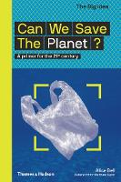 Can We Save The Planet?: A primer for the 21st century - The Big Idea (Paperback)