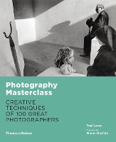 Photography Masterclass: Creative Techniques of 100 Great Photographers (Paperback)