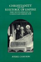 Christianity and the Rhetoric of Empire: The Development of Christian Discourse - Sather Classical Lectures 55 (Paperback)