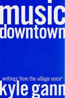 Music Downtown: Writings from the Village Voice (Paperback)