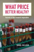 What Price Better Health?: Hazards of the Research Imperative - California/Milbank Books on Health and the Public 9 (Paperback)