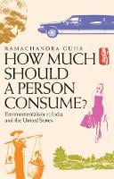 How Much Should a Person Consume?: Environmentalism in India and the United States (Paperback)