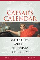 Caesar's Calendar: Ancient Time and the Beginnings of History - Sather Classical Lectures 65 (Paperback)