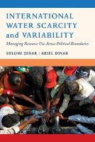 International Water Scarcity and Variability: Managing Resource Use Across Political Boundaries (Hardback)