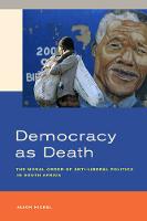 Democracy as Death: The Moral Order of Anti-Liberal Politics in South Africa (Paperback)