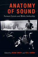 Anatomy of Sound: Norman Corwin and Media Authorship (Paperback)
