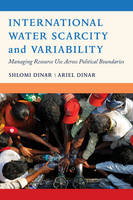 International Water Scarcity and Variability: Managing Resource Use Across Political Boundaries (Paperback)