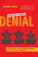 Industrial-Strength Denial: Eight Stories of Corporations Defending the Indefensible, from the Slave Trade to Climate Change (Hardback)