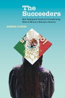 The Succeeders: How Immigrant Youth Are Transforming What It Means to Belong in America - California Series in Public Anthropology 53 (Hardback)