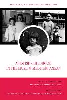 A Jewish Childhood in the Muslim Mediterranean: A Collection of Stories Curated by Leila Sebbar - University of California Series in Jewish History and Cultures 2 (Paperback)