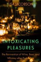 Intoxicating Pleasures: The Reinvention of Wine, Beer, and Whiskey after Prohibition - California Studies in Food and Culture 83 (Hardback)