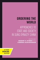 Ordering the World: Approaches to State and Society in Sung Dynasty China - Studies on China 16 (Hardback)