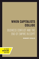 When Capitalists Collide: Business Conflict and the End of Empire in Egypt (Hardback)