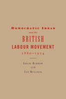 Democratic Ideas and the British Labour Movement, 1880-1914 (Paperback)