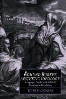 Edmund Burke's Aesthetic Ideology: Language, Gender and Political Economy in Revolution - Cambridge Studies in Romanticism (Paperback)