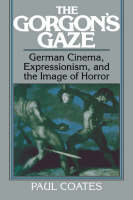The Gorgon's Gaze: German Cinema, Expressionism, and the Image of Horror - Cambridge Studies in Film (Paperback)