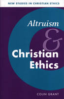 Altruism and Christian Ethics - New Studies in Christian Ethics (Paperback)