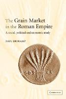 The Grain Market in the Roman Empire: A Social, Political and Economic Study (Paperback)
